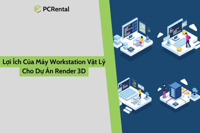 Lợi Ích Của Máy Workstation Vật Lý Cho Dự Án Render 3D