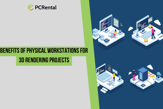 Benefits of Physical Workstations for 3D Rendering Projects