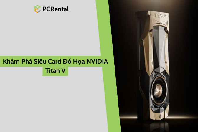 Khám Phá Siêu Card Đồ Họa NVIDIA Titan V