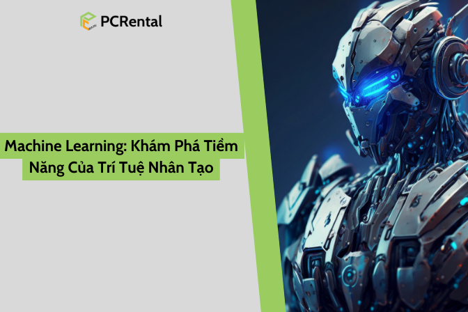 Machine Learning: Khám Phá Tiềm Năng Của Trí Tuệ Nhân Tạo